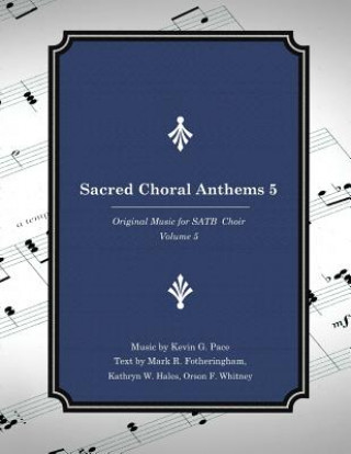 Carte Sacred Choral Anthems 5: Original Music for SATB Choir Kevin G Pace