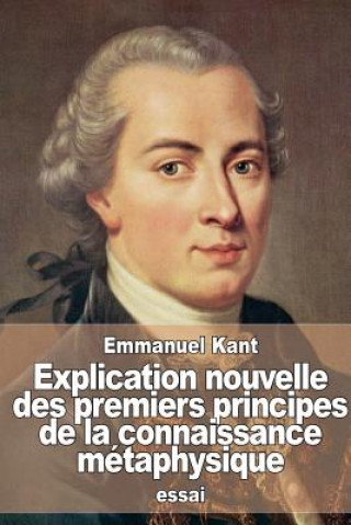 Kniha Explication nouvelle des premiers principes de la connaissance métaphysique Emmanuel Kant