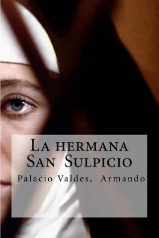 Carte La hermana San Sulpicio: La hermana San Sulpicio Palacio Valdes, Armando Armando Palacio Valdes