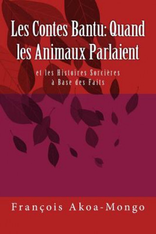 Książka Les Contes Bantu: Quand les Amnaux Parlaient: et les Histoires Sorcieres a Base des Faits Rev Francois Kara Akoa-Mongo Dr