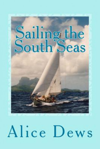 Carte Sailing the South Seas: A 15 Year Adventure in Shaula Alice Dews