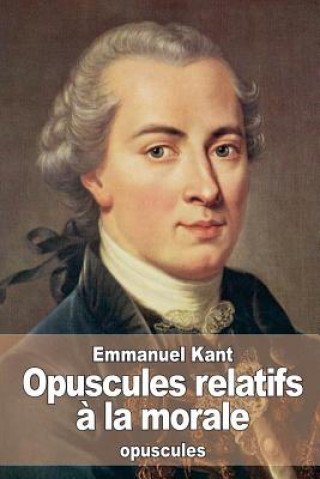 Kniha Opuscules relatifs ? la morale Emmanuel Kant