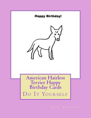 Książka American Hairless Terrier Happy Birthday Cards: Do It Yourself Gail Forsyth