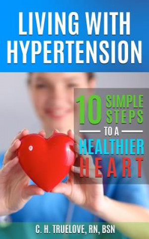 Libro Living With Hypertension: 10 Simple Steps to a Healthier Heart C H Truelove