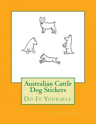 Carte Australian Cattle Dog Stickers: Do It Yourself Gail Forsyth
