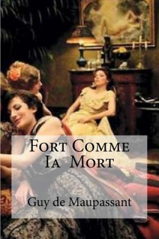 Könyv Fort Comme Ia Mort: Fort Comme Ia Mort Maupassant, Guy de Guy de Maupassant