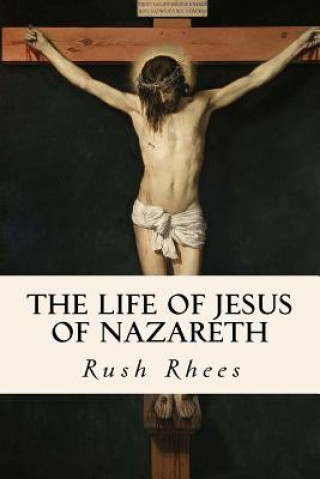 Kniha The Life of Jesus of Nazareth Rush Rhees
