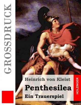 Knjiga Penthesilea (Großdruck): Ein Trauerspiel Heinrich von Kleist