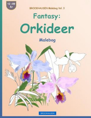 Kniha BROCKHAUSEN Malebog Vol. 3 - Fantasy: Orkideer: Malebog Dortje Golldack