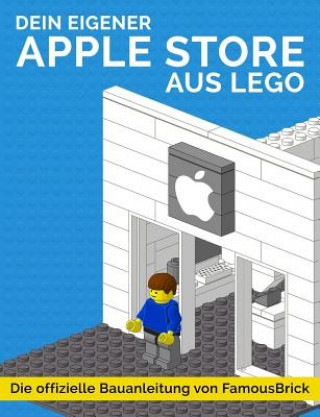 Knjiga Dein eigener Apple Store aus LEGO: Die offizielle Bauanleitung von FamousBrick Pascal Giessler