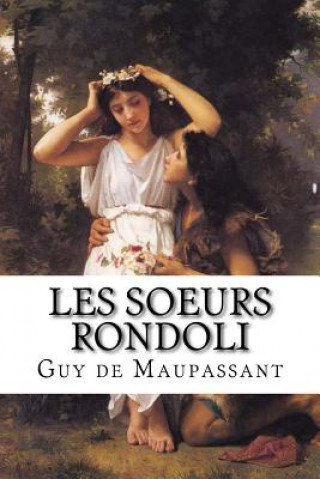 Книга Les soeurs Rondoli: Les soeurs Rondoli de Guy de Maupassant Guy de Maupassant