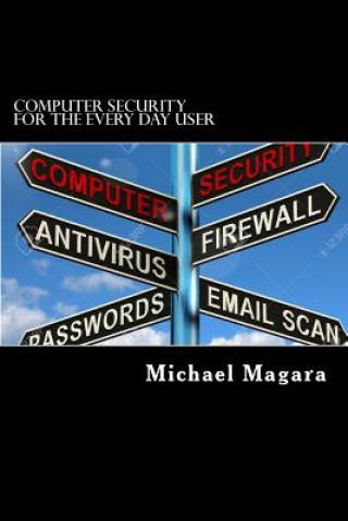 Knjiga Computer Security for The Every Day User: Every day computer security MR Michael E Magara