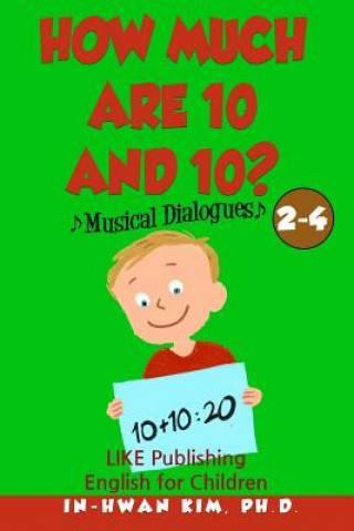 Książka How much are 10 and 10? Musical Dialogues: English for Children Picture Book 2-4 In-Hwan Kim Ph D