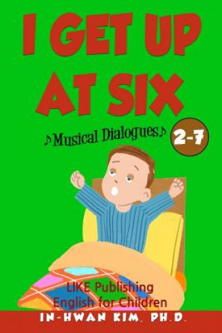 Könyv I get up at six Musical Dialogues: English for Children Picture Book 2-7 In-Hwan Kim Ph D