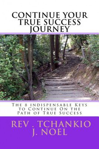 Kniha The 8 Indispensable keys to Continue on the Path of True Success Rev Tchankio J Noel