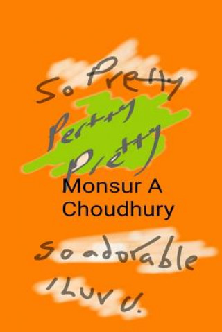 Knjiga Pertty Pretty: Pretty something MR Monsur a Choudhury