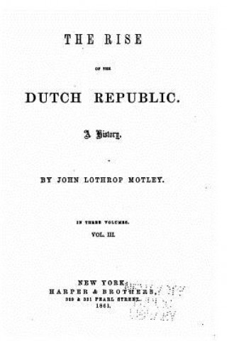 Книга The rise of the Dutch republic, a history - Vol. III John Lothrop Motley