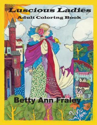 Kniha Luscious Ladies: Adult Coloring Book Betty Ann Fraley