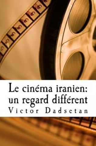 Carte Le cinéma iranien: un regard différent.: Face ? face: Le cinéma "officiel" iranien et le cinéma "clandestin", en Iran ou en exil. Victor Djavad Dadsetan