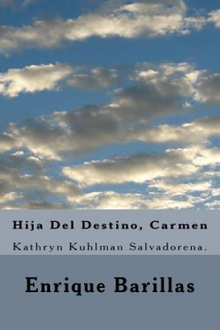 Kniha Hija Del Destino, Carmen: Kathryn Kuhlman Salvadorena. Enrique Barillas