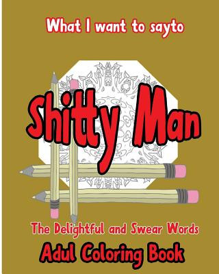 Knjiga What I want to Say To Shitty Man: The delightful and Swear Words Adult Coloring Book S B Nozaz