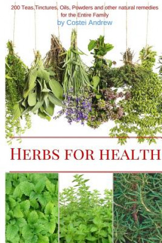 Kniha Herbs for Health: 200 Teas, Tinctures, Oils, Powders and other Natural Remedies for the Entire Family Andrew Costei