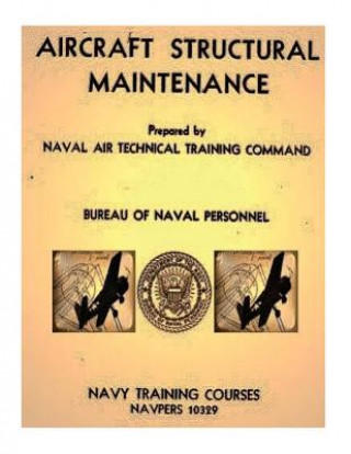 Kniha Aircraft Structural Maintenance, NAVPERS 10329 by: Bureau of Naval Personnel Bureau Of Naval Personnel