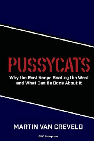 Carte Pussycats: Why the Rest Keeps Beating the West Martin Van Creveld