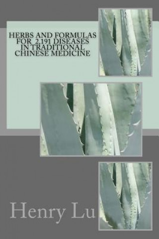 Carte Herbs and Formulas for 2,191 Diseases in Traditional Chinese Medicine Henry C Lu