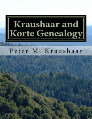 Kniha Kraushaar and Korte Genealogy: Our History from the Sauerland and Banat MR Peter Michael Kraushaar