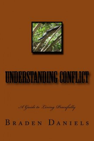 Carte Understanding Conflict: A Guide to Living Peacefully Braden Daniels