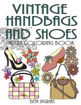 Carte Vintage Handbags and Shoes: Adult Coloring Book Beth Ingrias