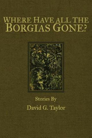 Carte Where Have All The Borgias Gone? David George Taylor