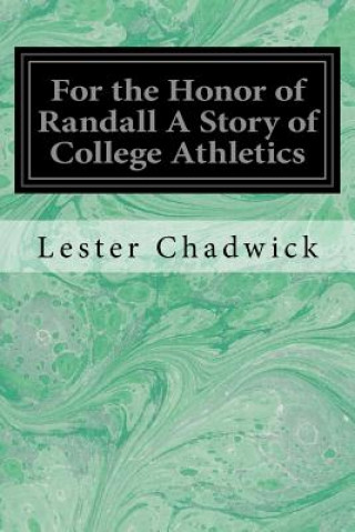Книга For the Honor of Randall A Story of College Athletics Lester Chadwick
