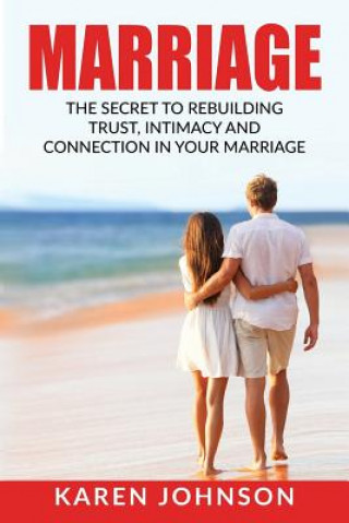 Knjiga Marriage: The Secret To Rebuilding Trust, Intimacy, and Connection in your marriage Karen Johnson