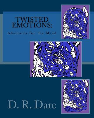 Książka Twisted Emotions: Abstracts for the Mind: Twisted Emotions: Abstracts for the Mind David R Dare