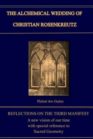 Книга The Alchemical Wedding of Christian Rosenkreutz: Exploring the Mysteries in the Third Manifest Philote Den Ouden