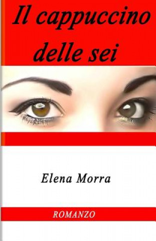Kniha Il cappuccino delle sei Elena Morra