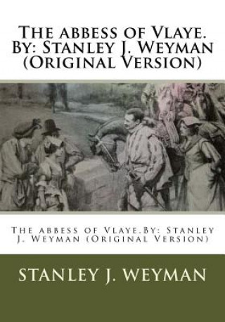 Книга The abbess of Vlaye.By: Stanley J. Weyman (Original Version) Stanley J Weyman
