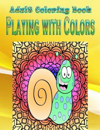 Kniha Adult Coloring Book Playing with Colors: Mandala Coloring Book Charlene Bergeron