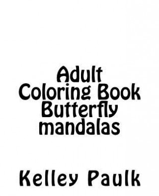 Könyv Adult Coloring Book Butterfly mandalas: Adult Coloring book Kelley Paulk