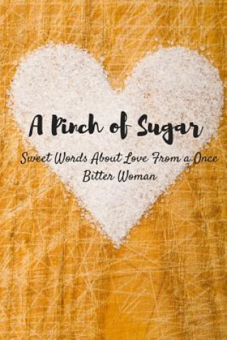 Buch A Pinch Of Sugar: sweet words about love from a once bitter woman S T Williams