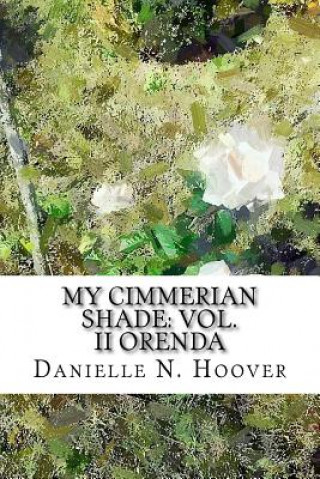 Książka My Cimmerian Shade: Vol. II Orenda: Vol. II Orenda Danielle N Hoover