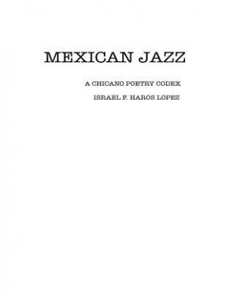 Kniha Mexican Jazz: A Chicano Poetry Codex Israel F Haros Lopez