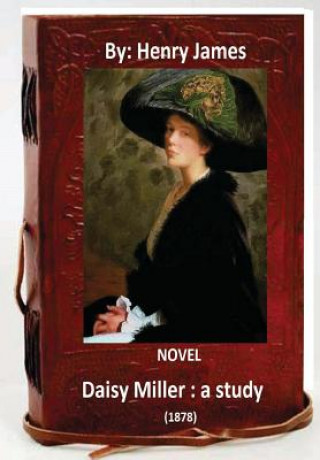Könyv Daisy Miller: a study. (1878) NOVEL By: Henry James Henry James