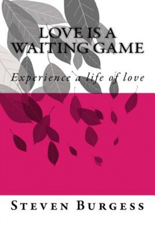 Buch Love is a waiting game: Experience a life of love MR Steven Burgess