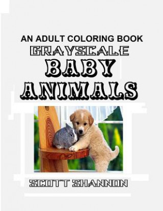 Livre An Adult Coloring Book - Grayscale Baby Animals Scott Shannon