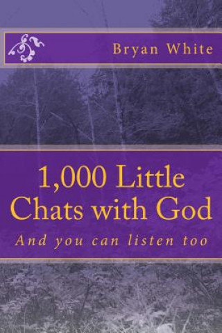 Carte 1,000 Little Chats with God: And you can listen too Bryan White