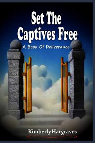 Kniha Set The Captives Free: A book of Deliverance Kimberly Hargraves