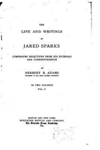 Kniha The life and writings of Jared Sparks - Vol. II Herbert B Adams